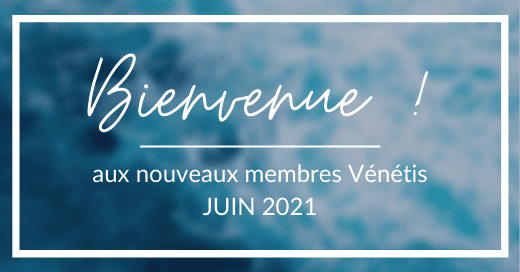 Bienvenue Aux Nouveaux Membres Venetis De Juin Blog Venetis